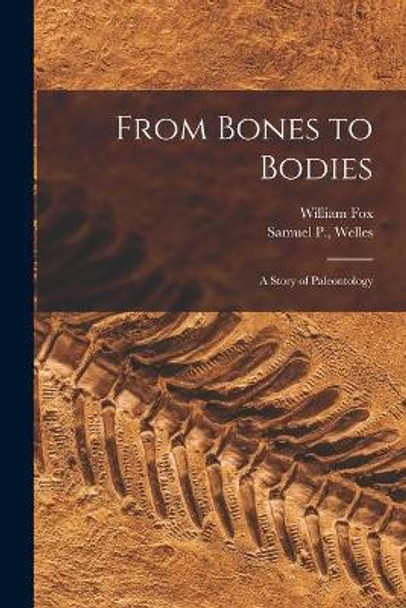From Bones to Bodies; a Story of Paleontology by William 1909- Fox 9781014415530