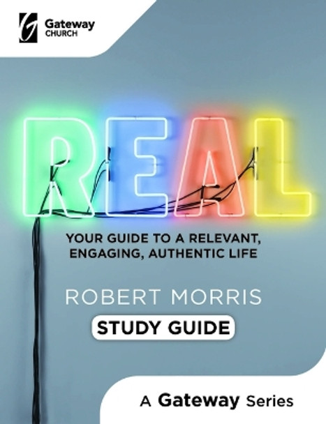 Real Study Guide: Your Guide to a Relevant, Engaging, Authentic Life by Robert Morris 9781945529511