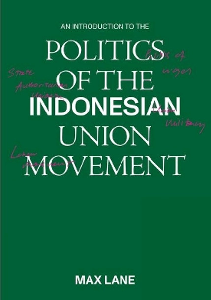 An Introduction to the Politics of the Indonesian Union Movement by Max Lane 9789814843300