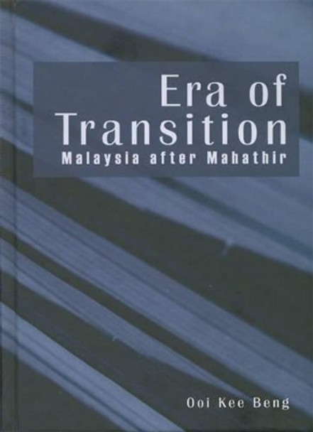 Era of Transition: Malaysia After Mahathir by Ooi Kee Beng 9789812303790