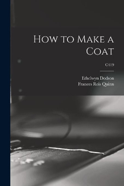 How to Make a Coat; C419 by Ethelwyn Dodson 9781014422279