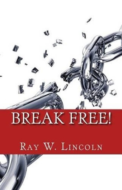 Break Free!: Becoming a Forgiving Person by Ray W Lincoln 9780996120807