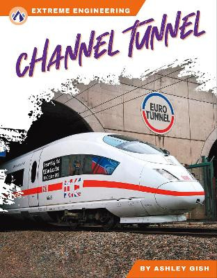 Extreme Engineering: Channel Tunnel by Ashley Gish 9781637387474