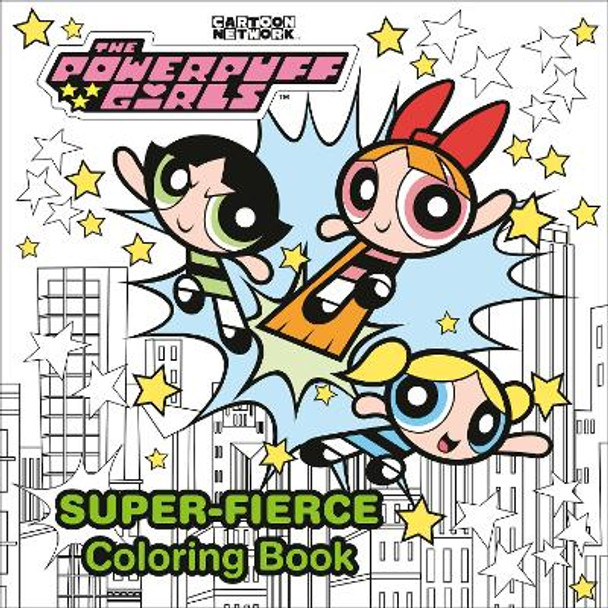 The Powerpuff Girls Super-Fierce Coloring Book (The Powerpuff Girls) by Random House 9780593808399