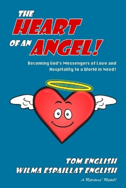 The Heart of an Angel: Becoming God's Messengers of Love and Hospitality to a World in Need by Wilma Espaillat English 9780996693615