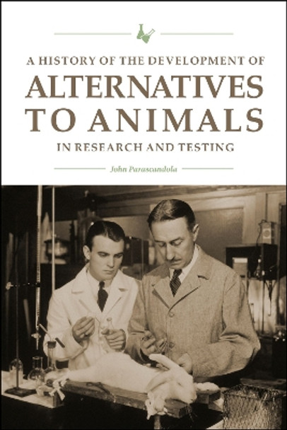 A History of the Development of Alternatives to Animals in Research and Testing by John Parascandola 9781612499628