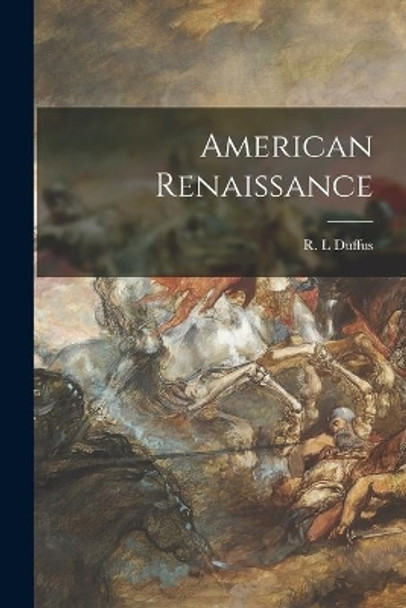 American Renaissance by R L Duffus 9781013806704