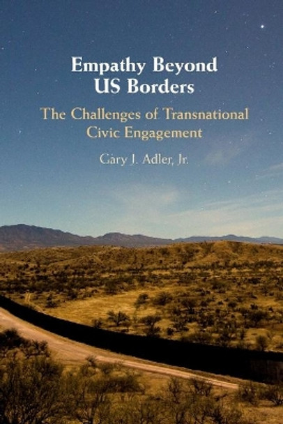 Empathy Beyond US Borders: The Challenges of Transnational Civic Engagement by Gary J. Adler, Jr 9781108464987