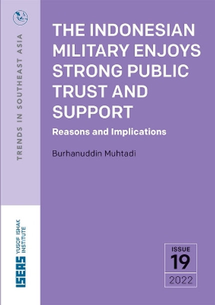 The Indonesian Military Enjoys Strong Public Trust and Support: Reasons and Implications by Burhanuddin Muhtadi 9789815011999