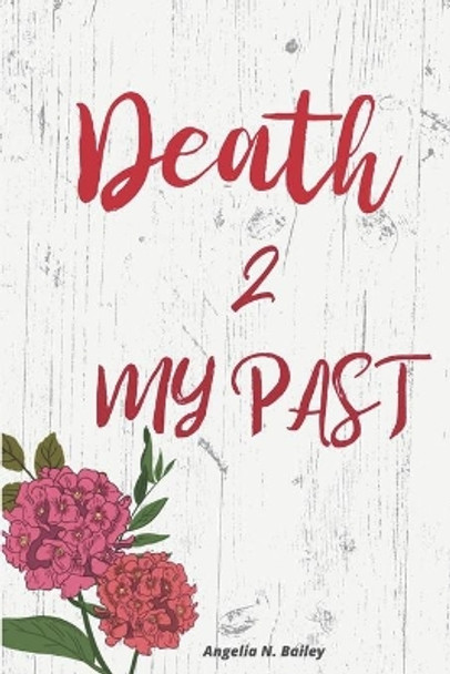 Death 2 My Past by Angelia Nichole Bailey 9781090130365