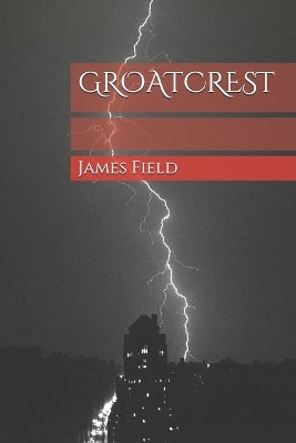 Groatcrest by James Field 9780995716681