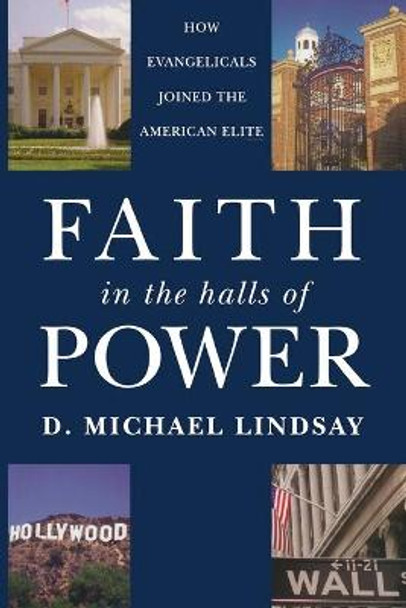 Faith in the Halls of Power: How Evangelicals Joined the American Elite by D. Michael Lindsay