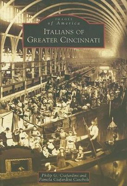 Italians of Greater Cincinnati, Oh by Philip G. Ciafardini 9780738552149