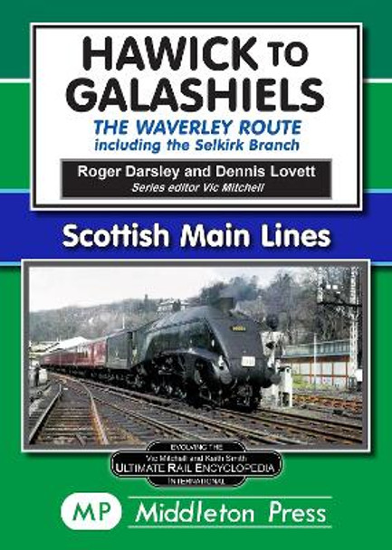 Hawick to Galashiels: The Waverley Route Including the Selkirk Branch by Roger Darsley 9781908174369