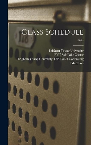 Class Schedule; 1954 by Brigham Young University 9781013571183