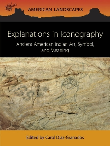 Explanations in Iconography: Ancient American Indian Art, Symbol, and Meaning by Carol Diaz-Granados 9798888570425