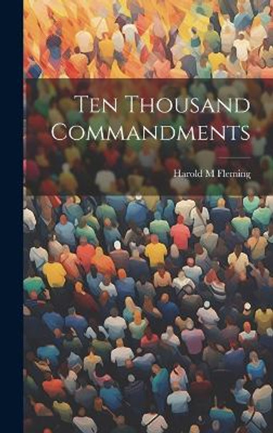 Ten Thousand Commandments by Harold M Fleming 9781019357705