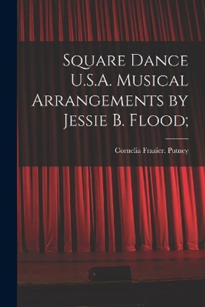 Square Dance U.S.A. Musical Arrangements by Jessie B. Flood; by Cornelia Frazier Putney 9781014536396