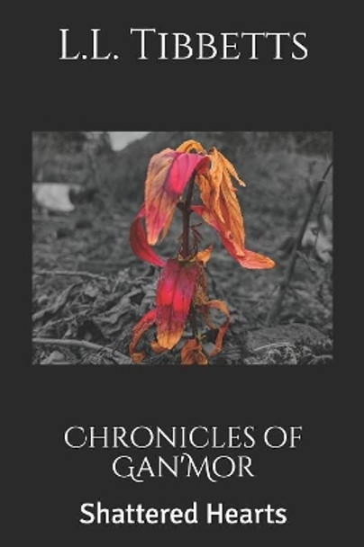 Chronicles of Gan'Mor: Shattered Hearts by L L Tibbetts 9781082481413