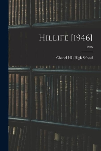 Hillife [1946]; 1946 by Chapel Hill High School (Chapel Hill 9781015022805