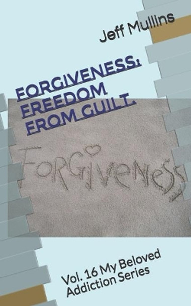 Forgiveness: Freedom From Guilt by Jeff Mullins 9781080628247