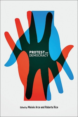 Protest and Democracy by Moises Arce 9781773854366