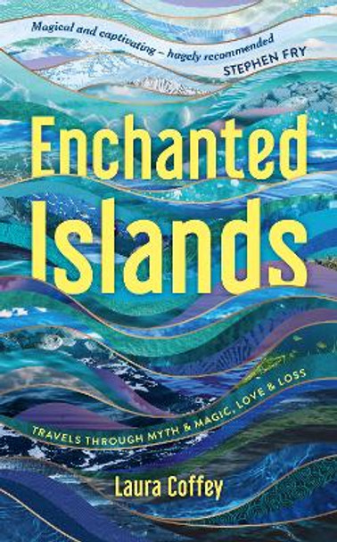 Enchanted Islands: A Mediterranean Odyssey – A Memoir of Travels through Love, Grief and Mythology by Laura Coffey 9781837993130