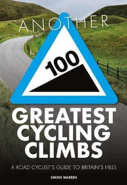 Another 100 Greatest Cycling Climbs: A road cyclist's guide to Britain's hills by Simon Warren 9781839812330