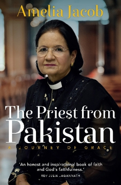 The Priest from Pakistan: A Journey of Grace by Rev Amelia Jacob 9781912726639