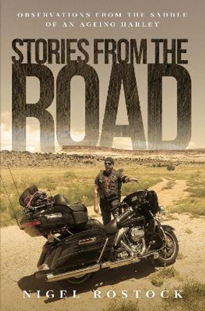 Stories from the Road: Observations from the Saddle of an Ageing Harley by The Reverend Nigel Rostock 9781912726806