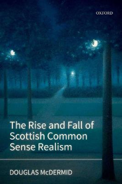 The Rise and Fall of Scottish Common Sense Realism by Douglas McDermid