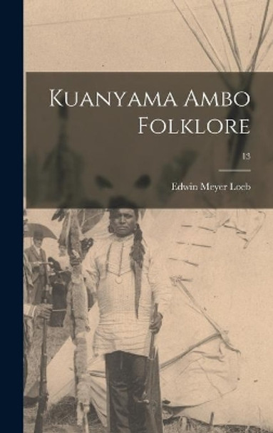 Kuanyama Ambo Folklore; 13 by Edwin Meyer 1894- Loeb 9781013563973