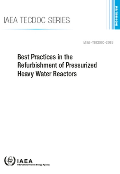 Best Practices in the Refurbishment of Pressurized Heavy Water Reactors by IAEA 9789201464224