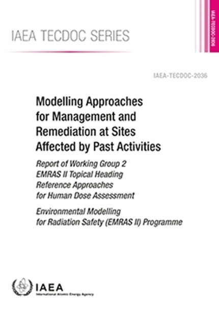 Modelling Approaches for Management and Remediation at Sites Affected by Past Activities by IAEA 9789201541239