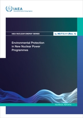 Environmental Protection in New Nuclear Power Programmes by IAEA 9789201550231