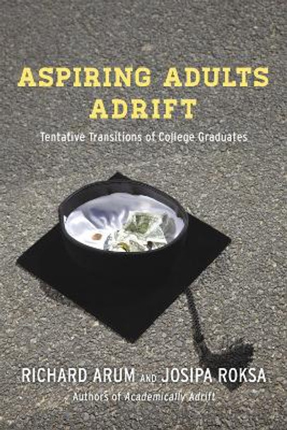 Aspiring Adults Adrift: Tentative Transitions of College Graduates by Richard Arum