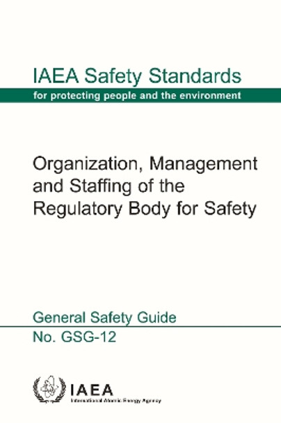 Organization, Management and Staffing of the Regulatory Body for Safety by IAEA 9789204423228