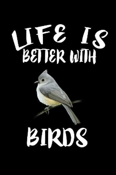 Life Is Better With Birds: Animal Nature Collection by Marko Marcus 9781085941938