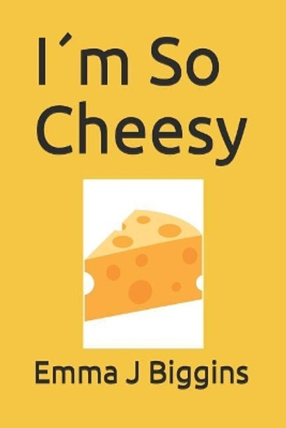 I m So Cheesy by Emma J Biggins 9781090600639