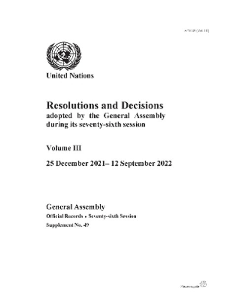 Resolutions and Decisions Adopted by the General Assembly During Its Seventy-sixth Session: Volume III: 25 December 2021-12 September 2022 by United Nations Department for General Assembly and Conference Management 9789218600783