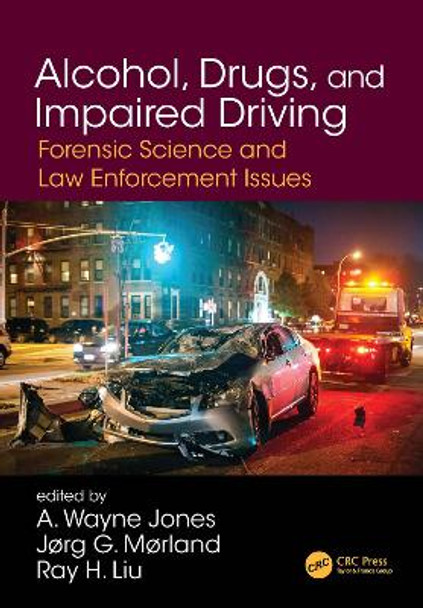 Alcohol, Drugs, and Impaired Driving: Forensic Science and Law Enforcement Issues by A. Wayne Jones