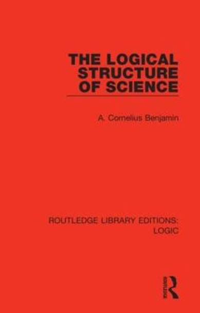 The Logical Structure of Science by A. Cornelius Benjamin