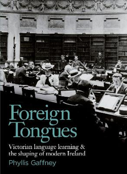Foreign Tongues: Victorian Language Learning and Modern Ireland by Phyllis Gaffney 9781739086312