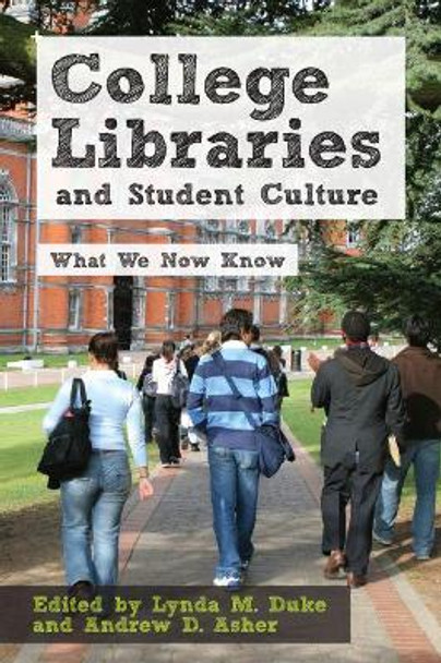 College Libraries and Student Culture: What We Now Know by Lynda M. Duke 9780838911167