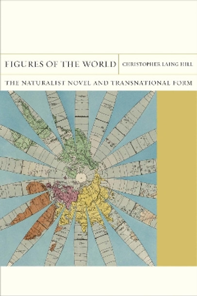 Figures of the World: The Naturalist Novel and Transnational Form by Christopher Laing Hill 9780810142152