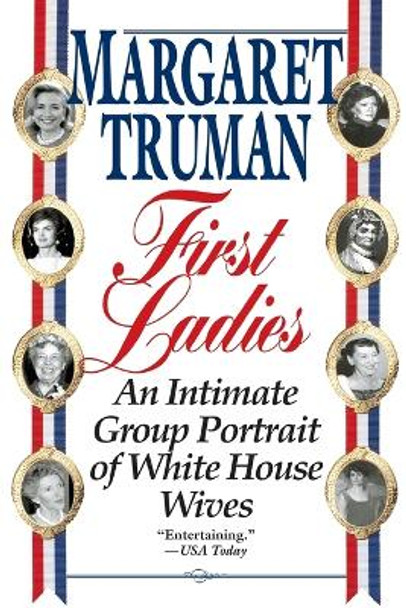 First Ladies: An Intimate Group Portrait of White House Wives by Margaret Truman 9780449223239