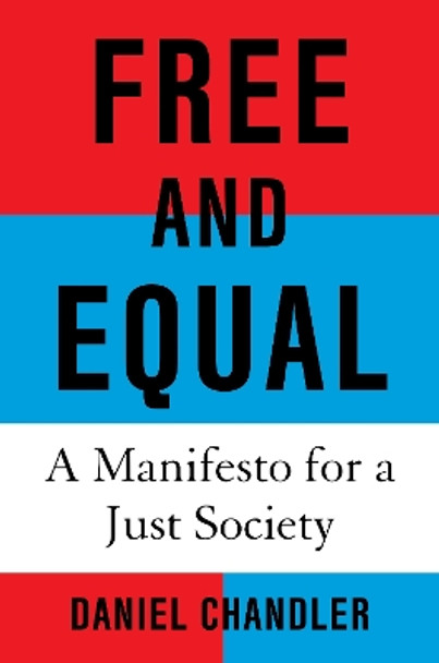Free and Equal: A Manifesto for a Just Society by Daniel Chandler 9780593801680