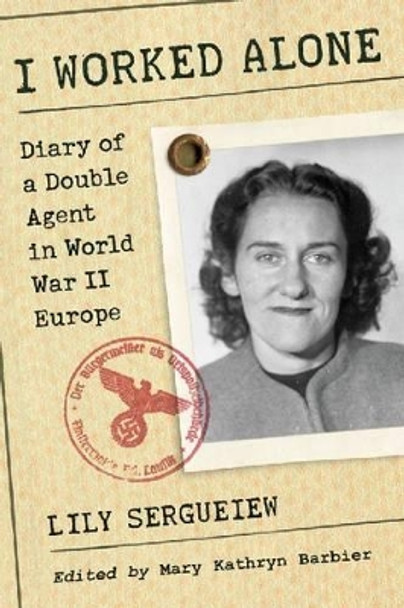 I Worked Alone: Diary of a Double Agent in World War II Europe by Mary Kathryn Barbier 9780786496136