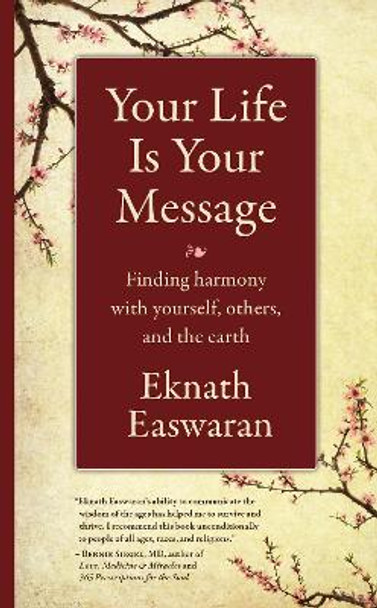 Your Life Is Your Message: Finding Harmony with Yourself, Others & the Earth by Eknath Easwaran 9781586381462