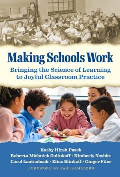 Making Schools Work: Bringing the Science of Learning to Joyful Classroom Practice by Kathy Hirsh-Pasek 9780807767399